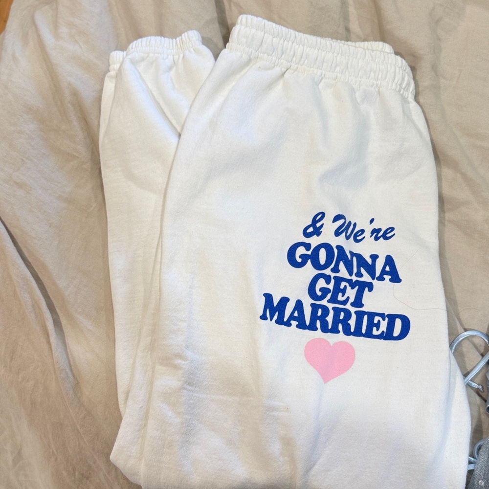 Friday Saturday going to chapel and we’re gonna get married sweatpants